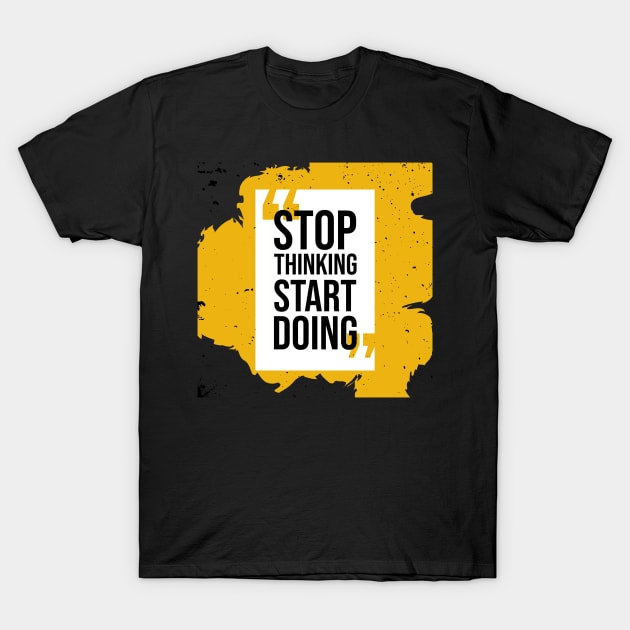 Stop thinking start doing T-Shirt by tudtoojung